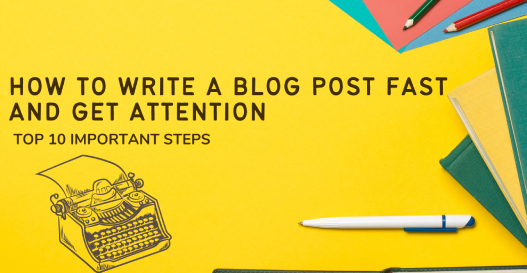 How-to-write-a-blog-post-fast-and-Get-Attention
